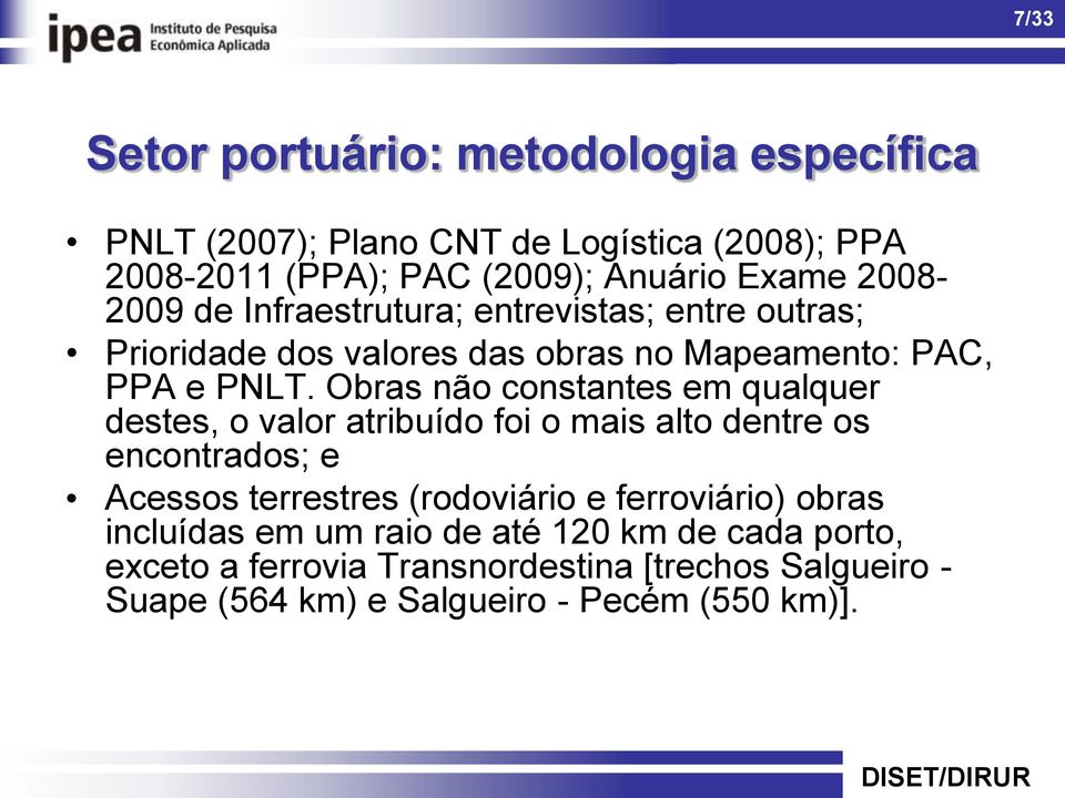 Obras não constantes em qualquer destes, o valor atribuído foi o mais alto dentre os encontrados; e Acessos terrestres (rodoviário e