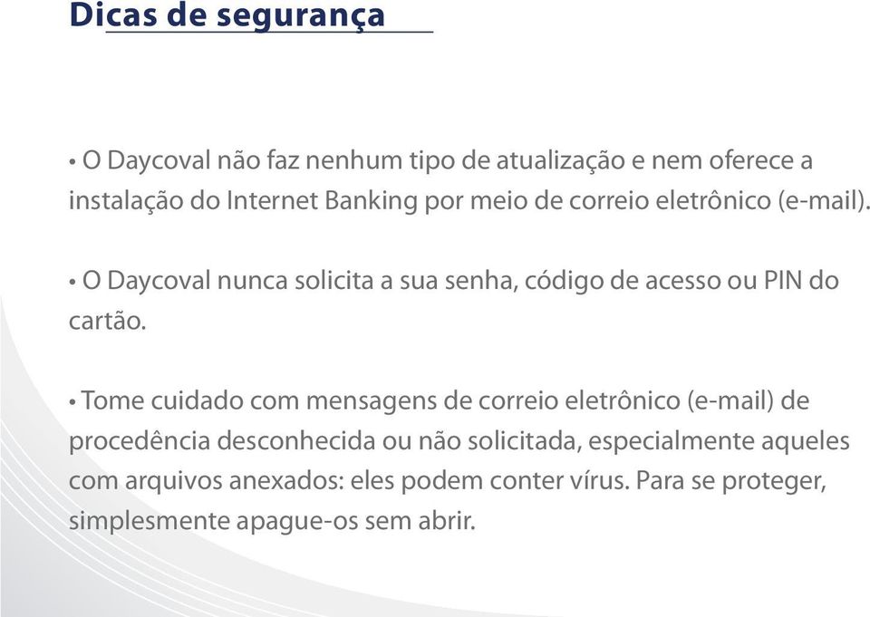 Tome cuidado com mensagens de correio eletrônico (e-mail) de procedência desconhecida ou não solicitada,