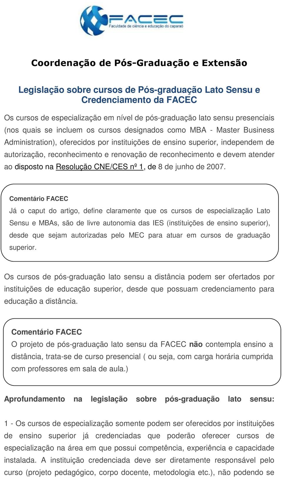 reconhecimento e devem atender ao disposto na Resolução CNE/CES nº 1, de 8 de junho de 2007.