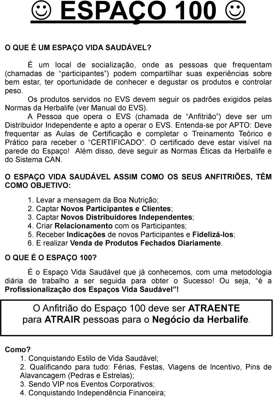 controlar peso. Os produtos servidos no EVS devem seguir os padrões exigidos pelas Normas da Herbalife (ver Manual do EVS).