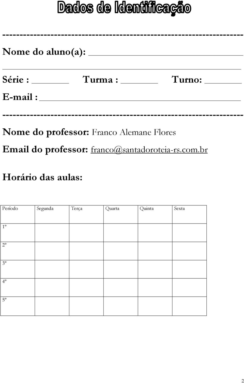 ---------------------------------------------------------------------- Nome do professor: