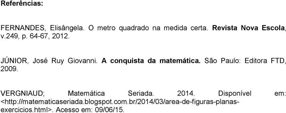 A conquista da matemática. São Paulo: Editora FTD, 2009. VERGNIAUD; Matemática Seriada.