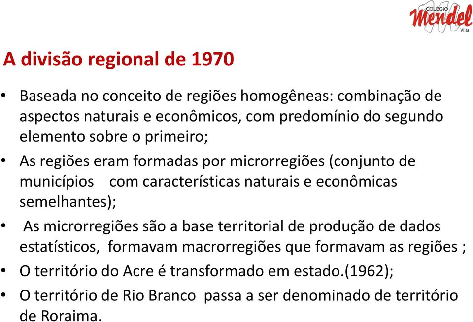 econômicas semelhantes); As microrregiões são a base territorial de produção de dados estatísticos, formavam macrorregiões que formavam