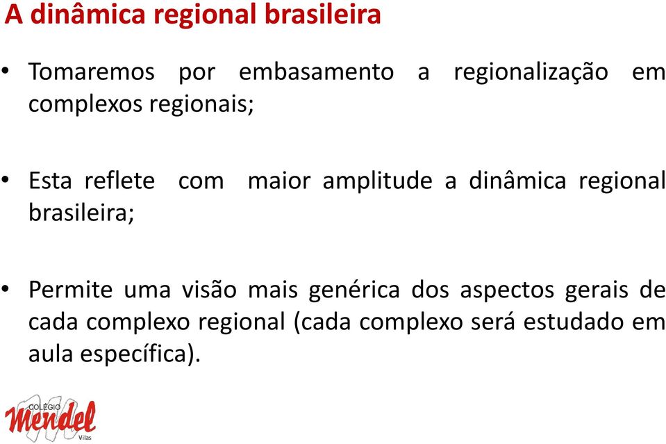 a dinâmica regional brasileira; Permite uma visão mais genérica dos