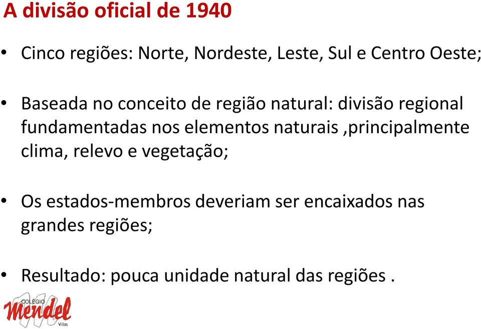 elementos naturais,principalmente clima, relevo e vegetação; Os estados-membros