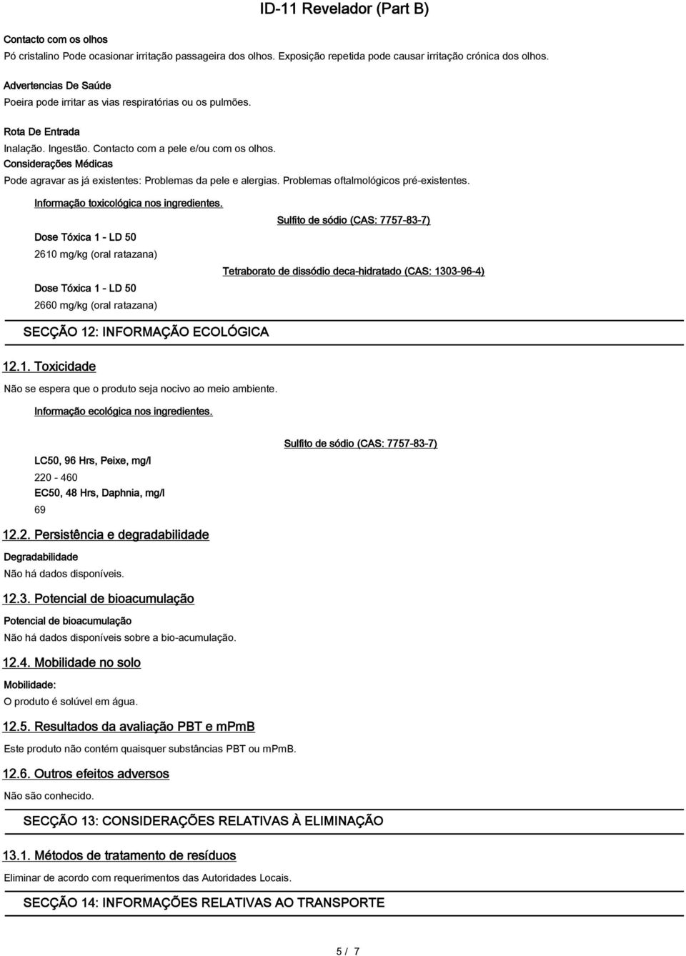 Considerações Médicas Pode agravar as já existentes: Problemas da pele e alergias. Problemas oftalmológicos pré-existentes. Informação toxicológica nos ingredientes.