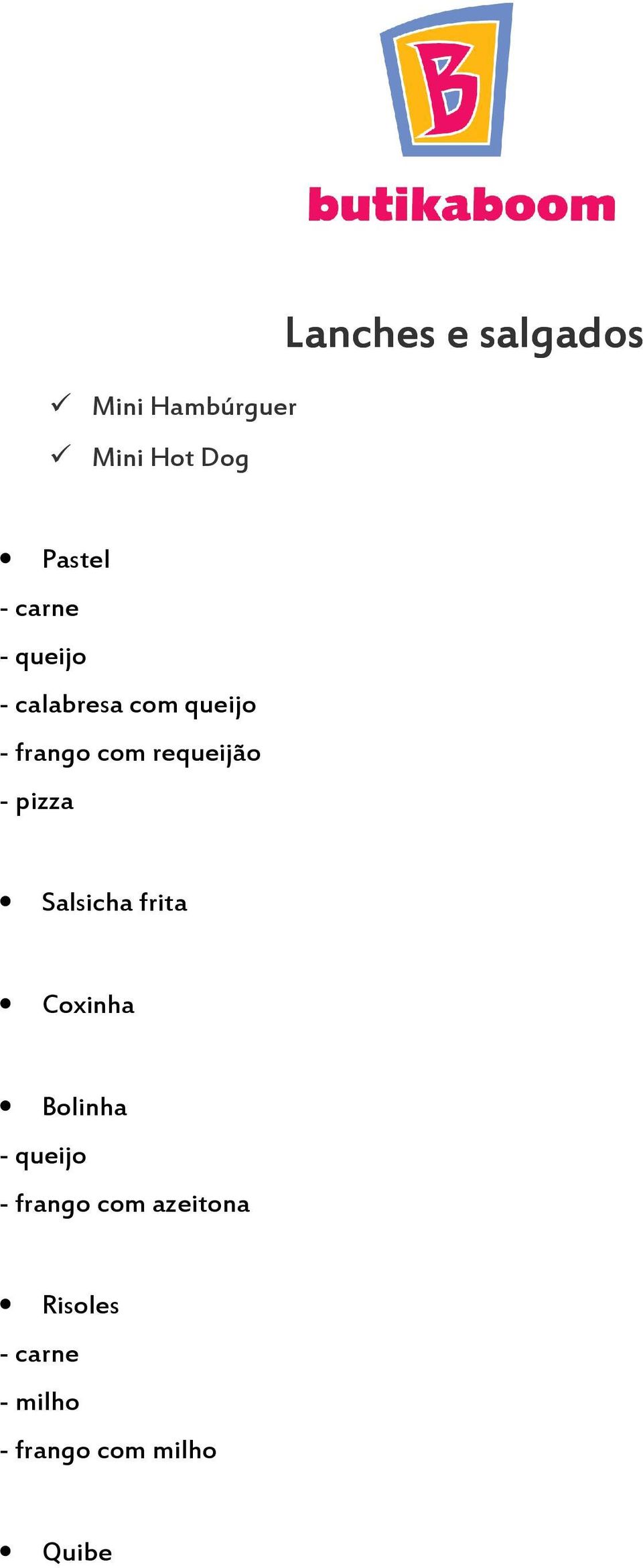 requeijão - pizza Salsicha frita Coxinha Bolinha - queijo