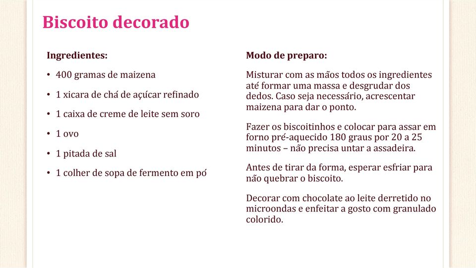 Caso seja necessaŕio, acrescentar maizena para dar o ponto.