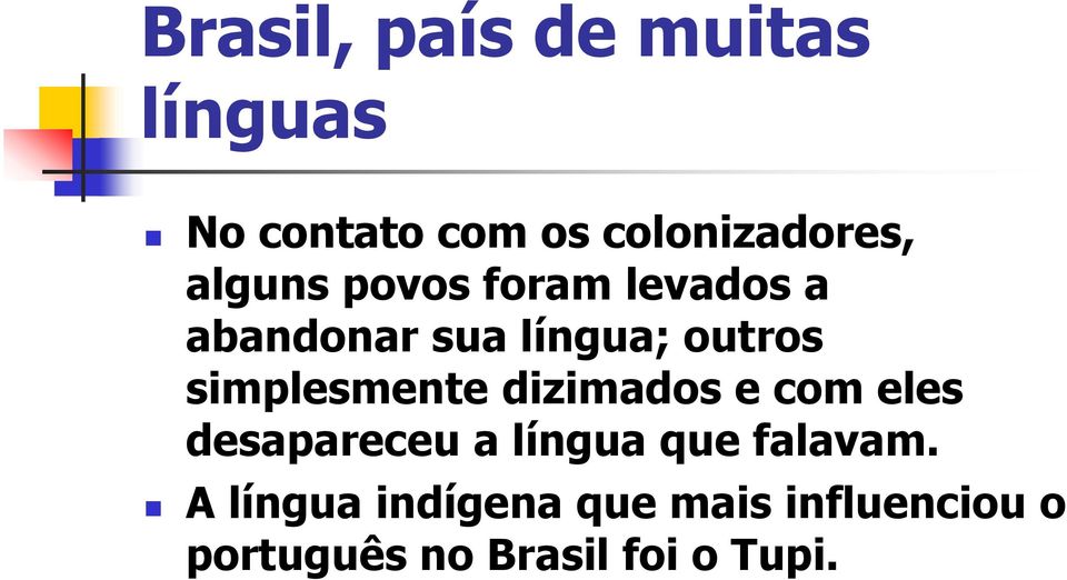 simplesmente dizimados e com eles desapareceu a língua que