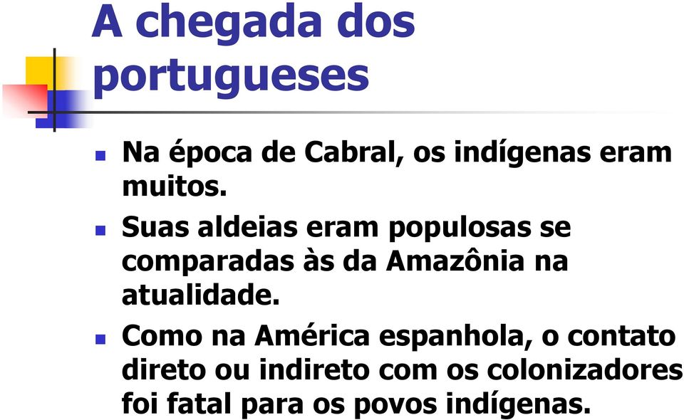 Suas aldeias eram populosas se comparadas às da Amazônia na