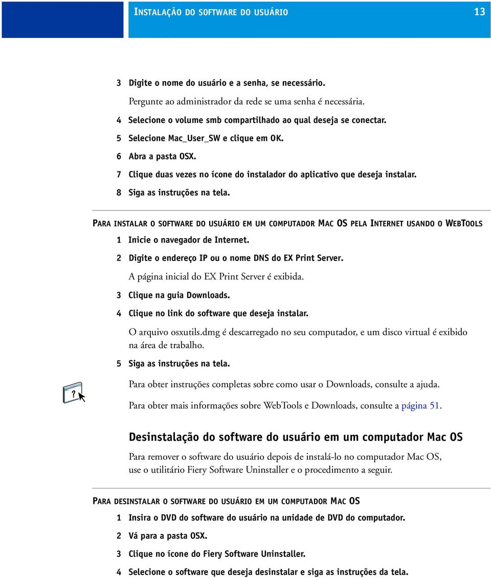 7 Clique duas vezes no ícone do instalador do aplicativo que deseja instalar. 8 Siga as instruções na tela.