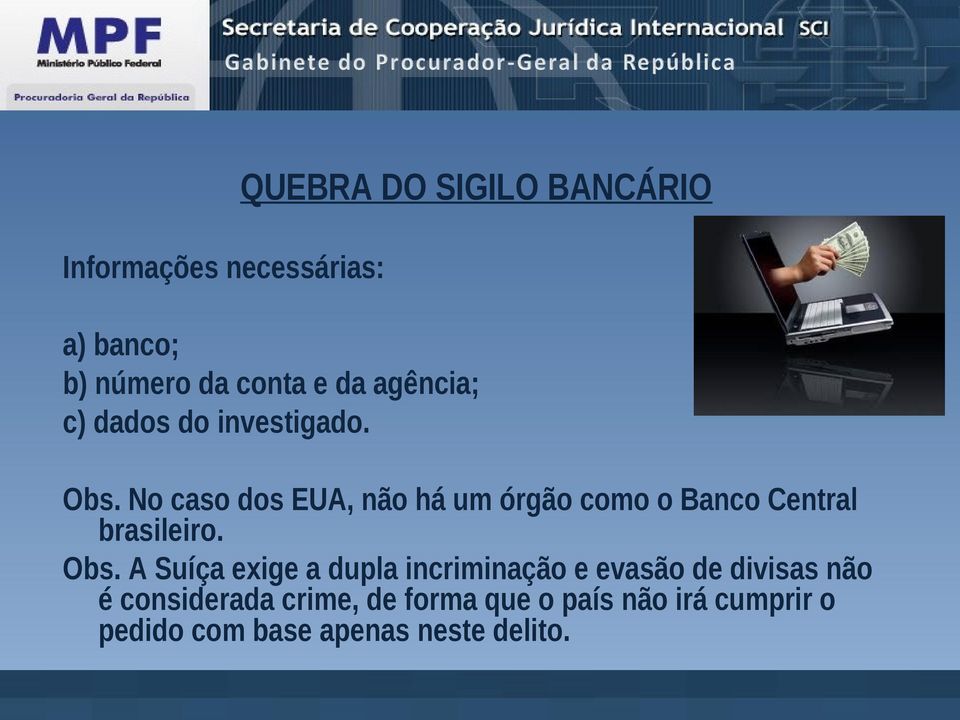 No caso dos EUA, não há um órgão como o Banco Central brasileiro. Obs.