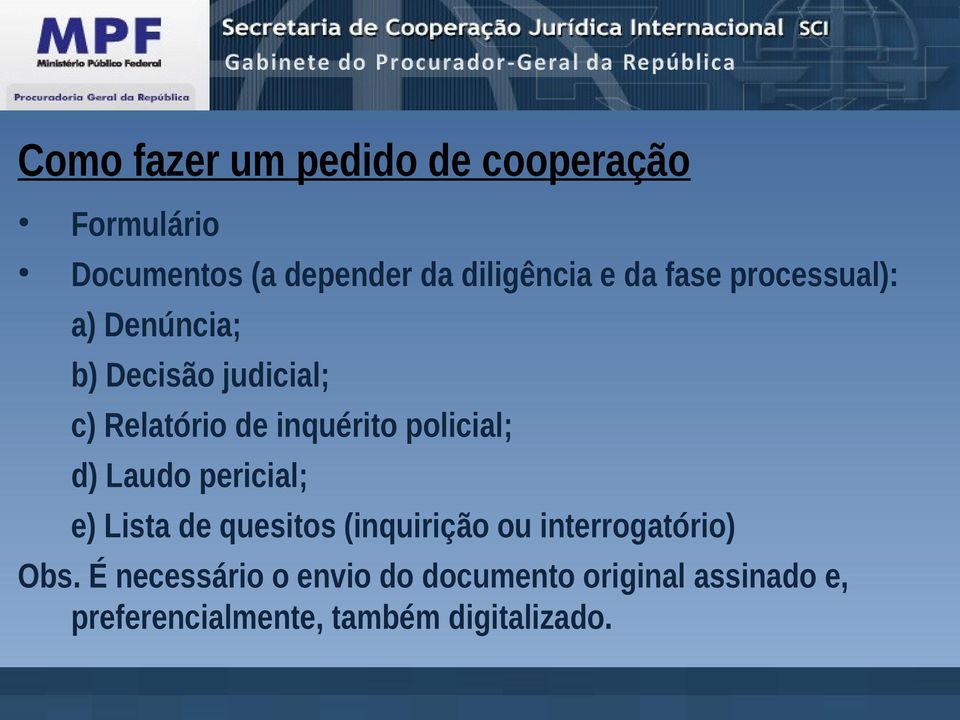 policial; d) Laudo pericial; e) Lista de quesitos (inquirição ou interrogatório) Obs.