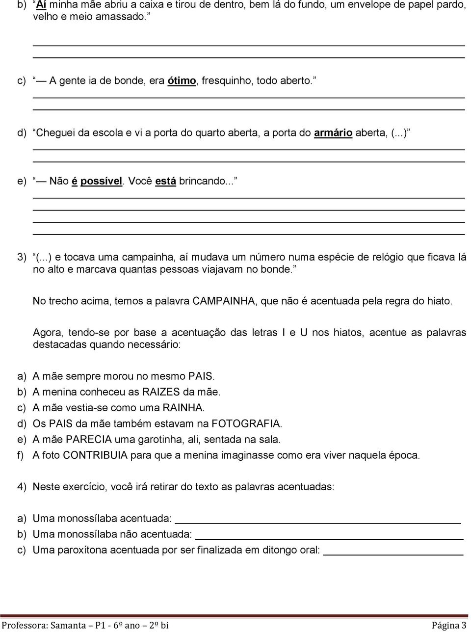 ..) e tocava uma campainha, aí mudava um número numa espécie de relógio que ficava lá no alto e marcava quantas pessoas viajavam no bonde.