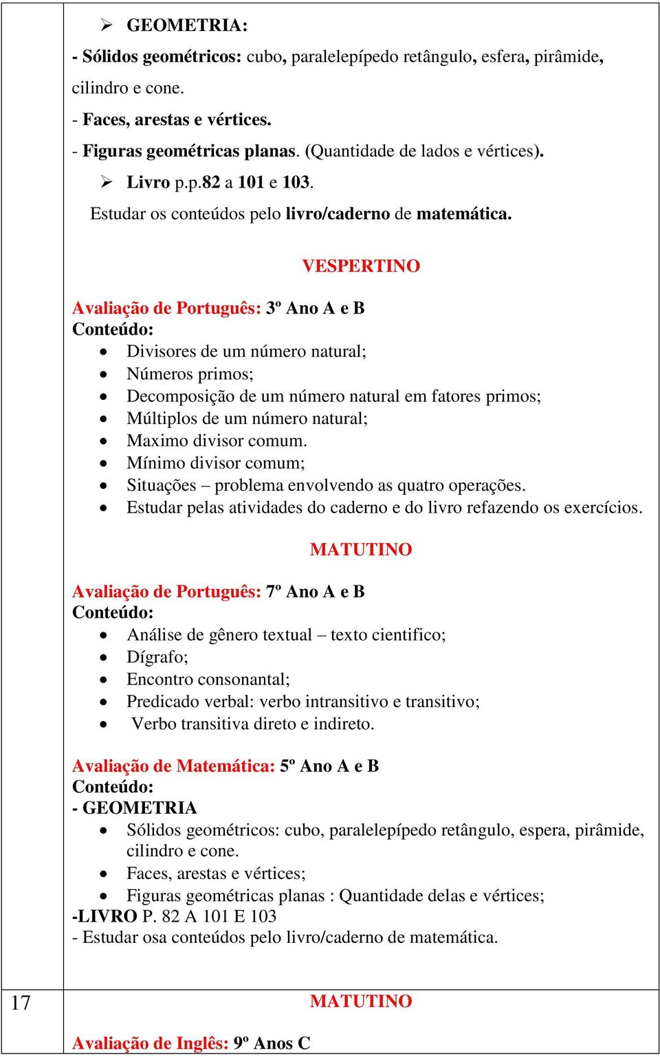 Avaliação de Português: 3º Ano A e B Divisores de um número natural; Números primos; Decomposição de um número natural em fatores primos; Múltiplos de um número natural; Maximo divisor comum.