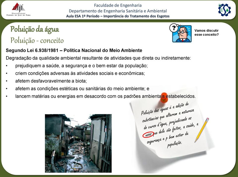 prejudiquem a saúde, a segurança e o bem estar da população; criem condições adversas às atividades sociais e econômicas; afetem