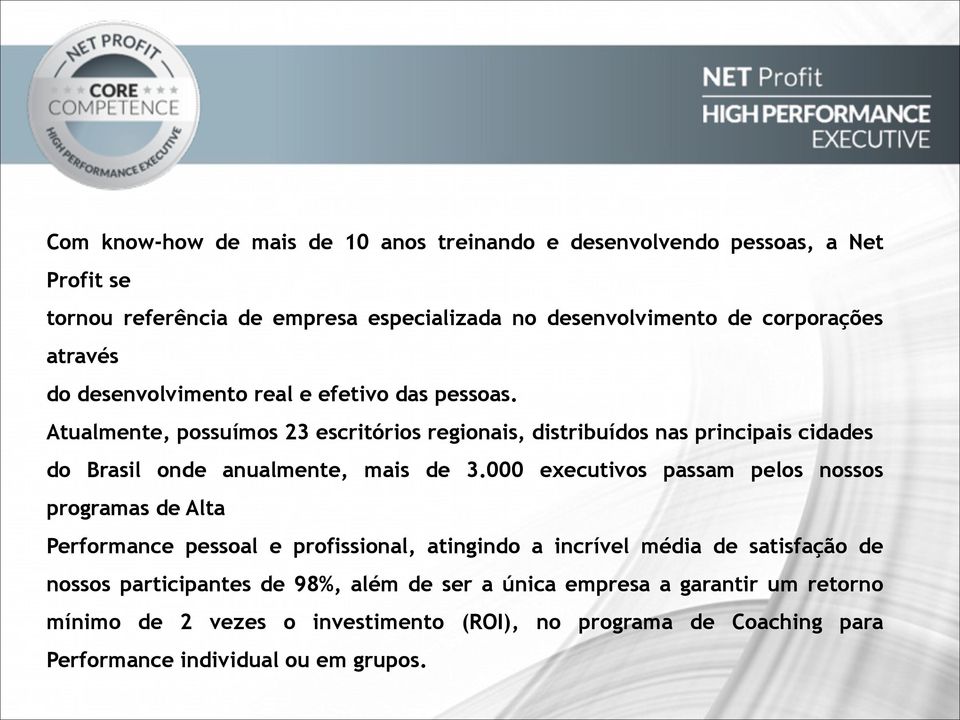 Atualmente, possuímos 23 escritórios regionais, distribuídos nas principais cidades do Brasil onde anualmente, mais de 3.