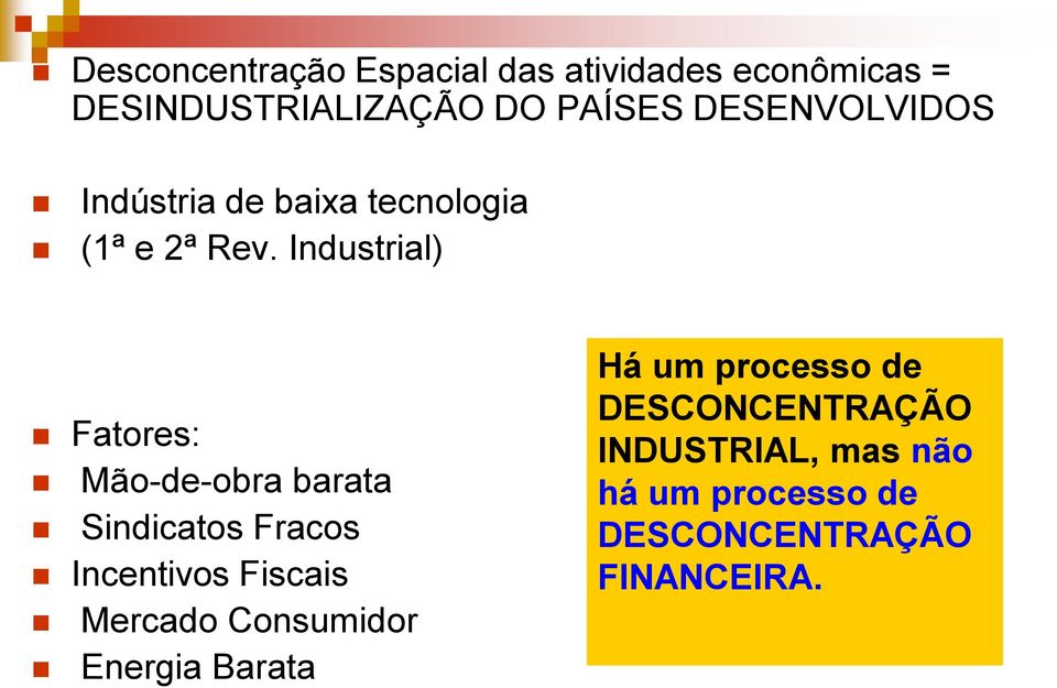Industrial) Fatores: Mão-de-obra barata Sindicatos Fracos Incentivos Fiscais Mercado