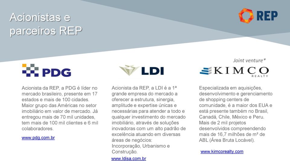 br Acionista da REP, a LDI é a 1ª grande empresa do mercado a oferecer a estrutura, sinergia, amplitude e expertise únicas e necessárias para atender a todo e qualquer investimento do mercado