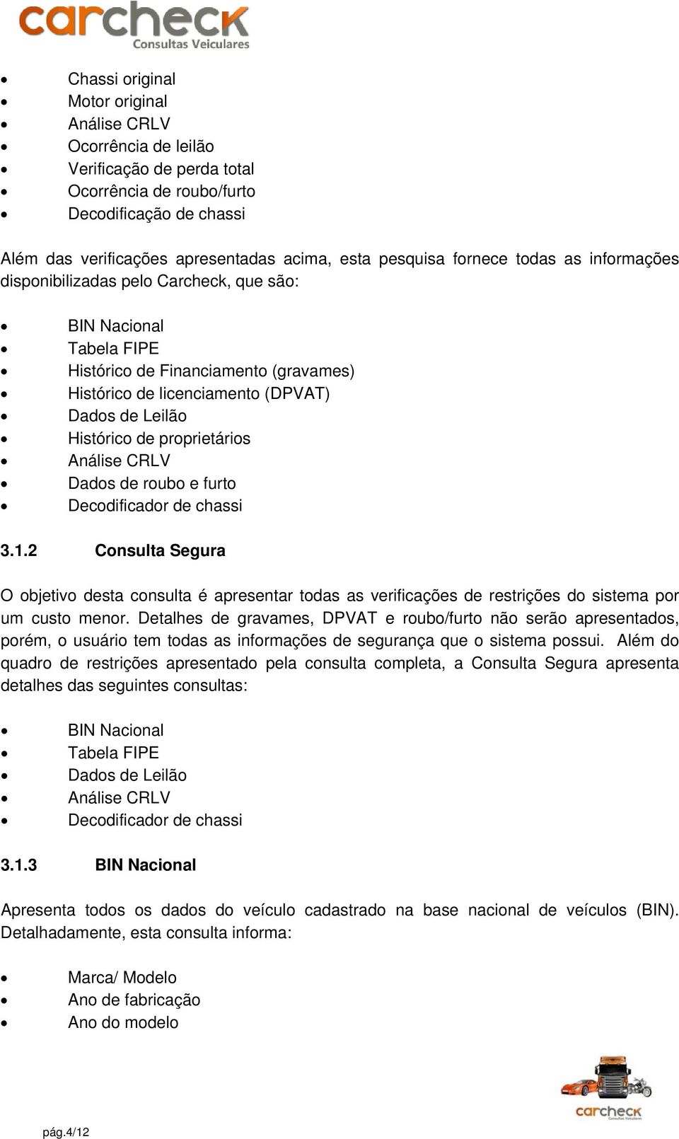 proprietários Análise CRLV Dados de roubo e furto Decodificador de chassi 3.1.