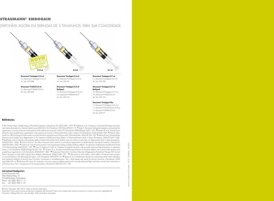 3 ml Multipack 3 x Straumann Emdogain.3 ml e 3 x Straumann PrefGel.6 ml Art. No. 75.114 Straumann Emdogain.7 ml Multipack 3 x Straumann Emdogain.7 ml e 3 x Straumann PrefGel.6 ml Art. No. 75.116 Straumann Emdogain Plus 1 x Straumann Emdogain.