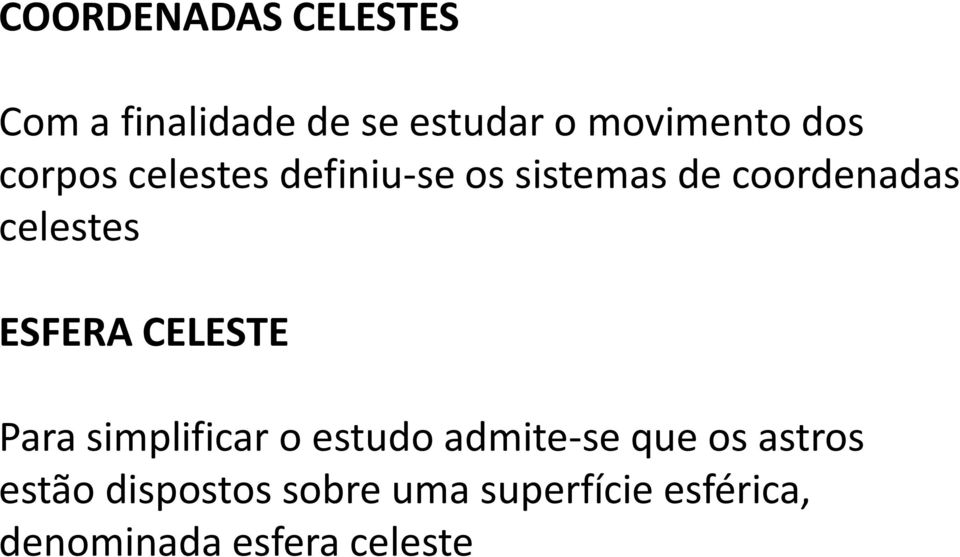 ESFERA CELESTE Para simplificar o estudo admite-se que os astros