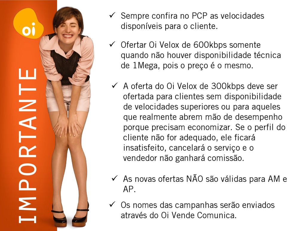 A oferta do Oi Velox de 300kbps deve ser ofertada para clientes sem disponibilidade de velocidades superiores ou para aqueles que realmente abrem mão de