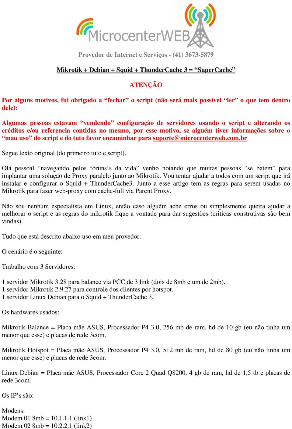 sobre o mau uso do script e do tuto favor encaminhar para suporte@microcenterweb.com.br Segue texto original (do primeiro tuto e script).