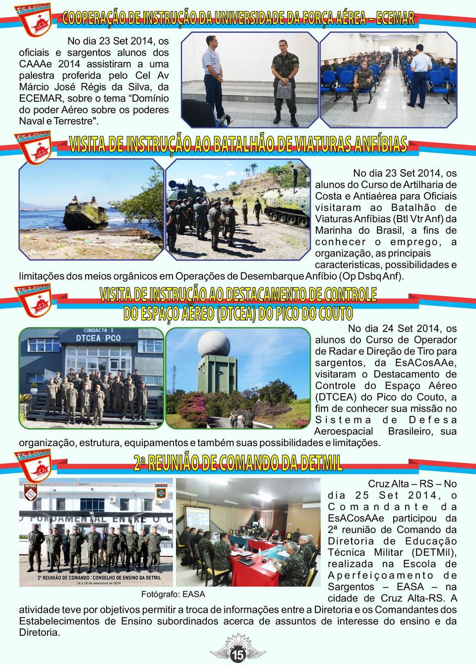 VISITA DE INSTRUÇÃO AO BATALHÃO DE VIATURAS ANFÍBIAS No dia 23 Set 2014, os alunos do Curso de Artilharia de Costa e Antiaérea para Oficiais visitaram ao Batalhão de Viaturas Anfíbias (Btl Vtr Anf)