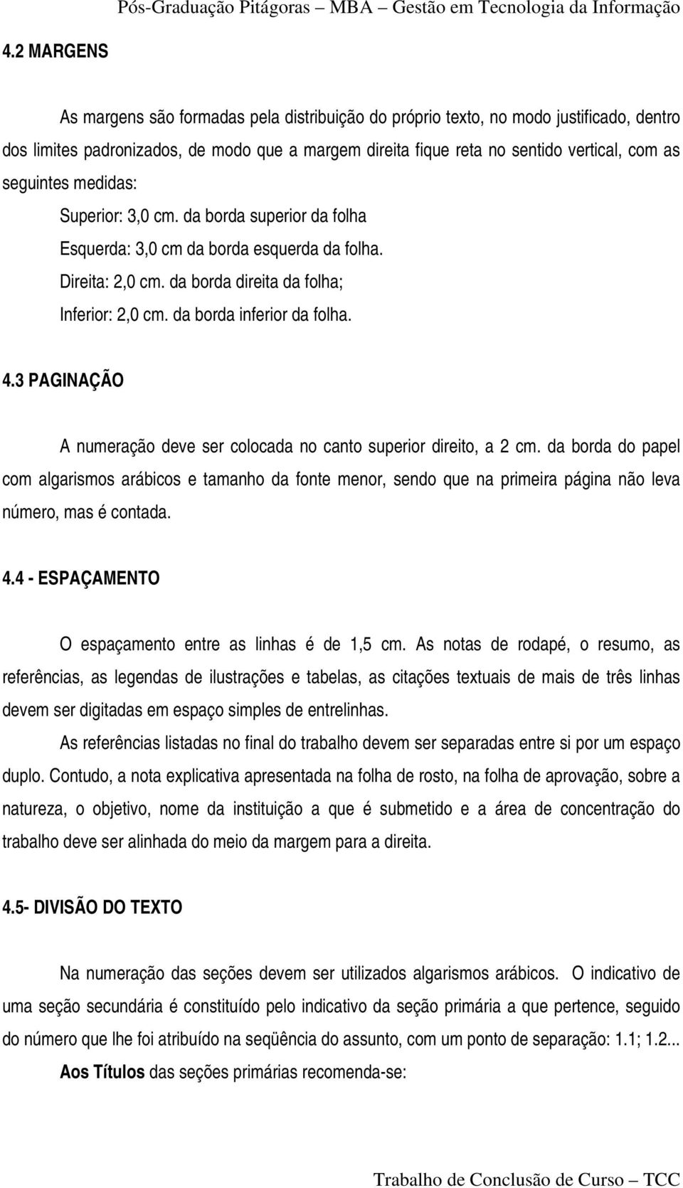 4.3 PAGINAÇÃO A numeração deve ser colocada no canto superior direito, a 2 cm.