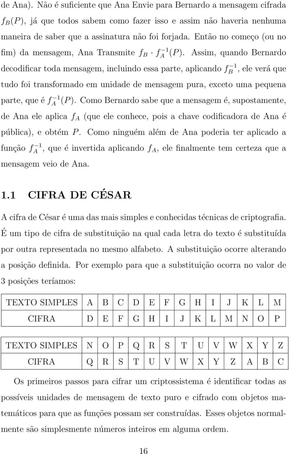 Assim, quando Bernardo A decodificar toda mensagem, incluindo essa arte, alicando f 1, ele verá que B tudo foi transformado em unidade de mensagem ura, exceto uma equena arte, que é f 1 (P ).