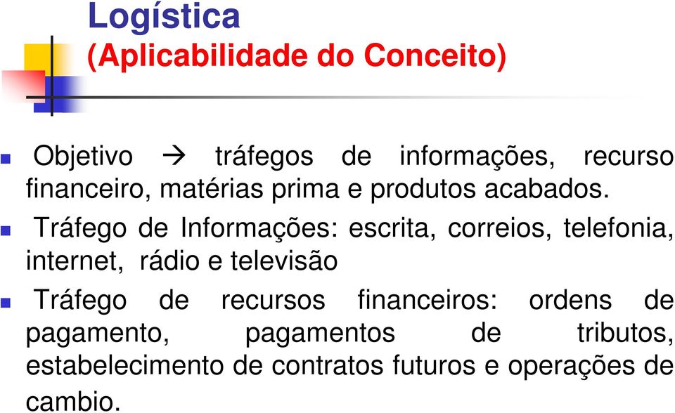 Tráfego de Informações: escrita, correios, telefonia, internet, rádio e televisão