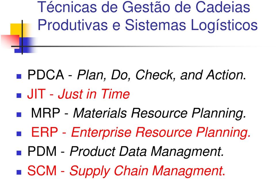 JIT - Just in Time MRP - Materials Resource Planning.