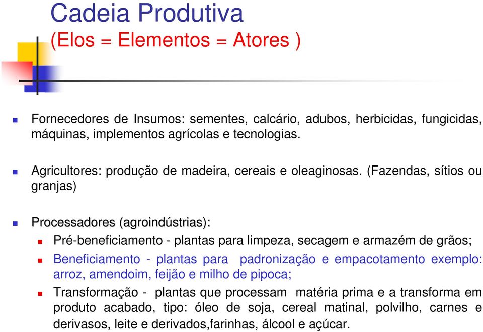 (Fazendas, sítios ou granjas) Processadores (agroindústrias) strias): Pré-beneficiamento - plantas para limpeza, secagem e armazém de grãos; Beneficiamento - plantas