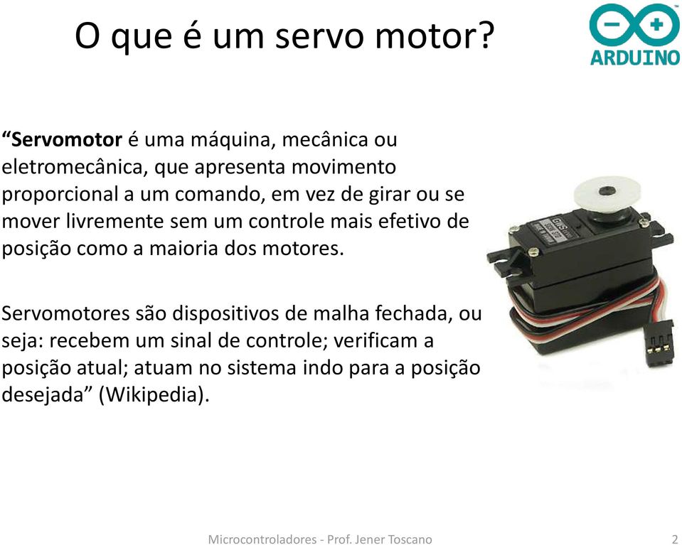 de girar ou se mover livremente sem um controle mais efetivo de posição como a maioria dos motores.