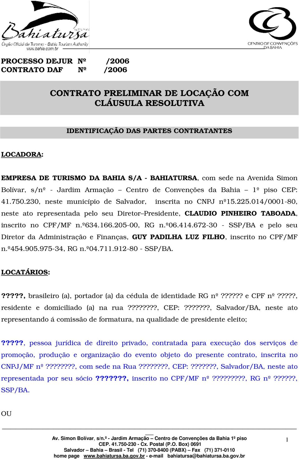 014/0001-80, neste ato representada pelo seu Diretor Presidente, CLAUDIO PINHEIRO TABOADA, inscrito no CPF/MF n.º634.166.205-00, RG n.º06.414.