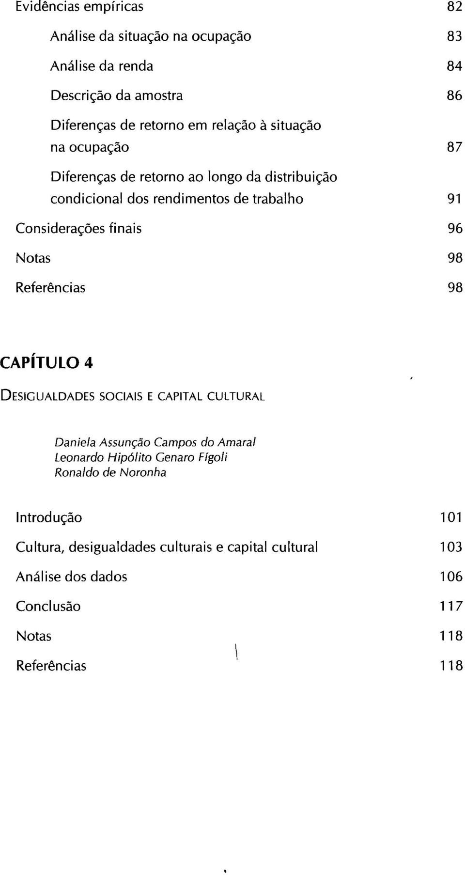 Notas 98 Referências 98 CAPÍTULO 4 DESIGUALDADES SOCIAIS E CAPITAL CULTURAL Daniela Assunção Campos do Amaral Leonardo Hipólito Cenaro Figo//