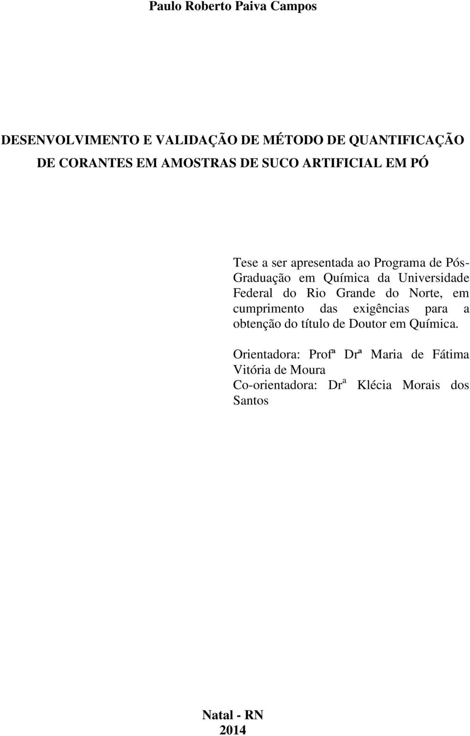 Grande do Norte, em cumprimento das exigências para a obtenção do título de Doutor em Química.