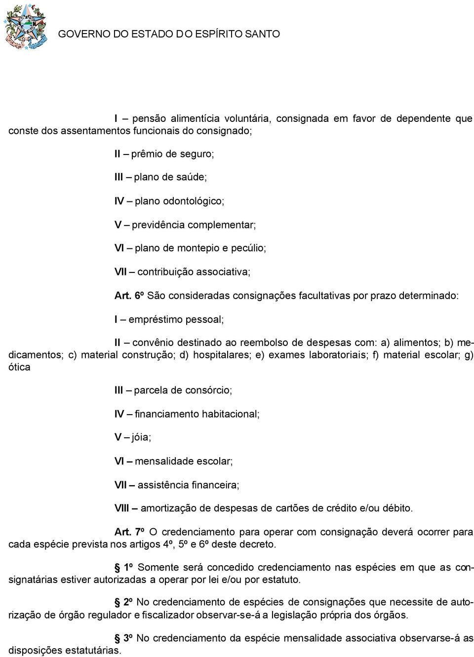 6º São consideradas consignações facultativas por prazo determinado: I empréstimo pessoal; II convênio destinado ao reembolso de despesas com: a) alimentos; b) medicamentos; c) material construção;