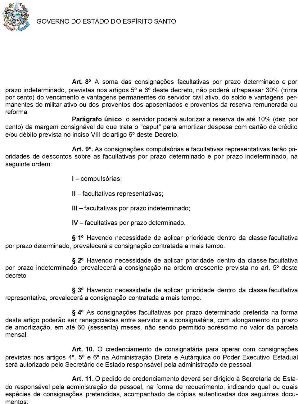 Parágrafo único: o servidor poderá autorizar a reserva de até 10% (dez por cento) da margem consignável de que trata o caput para amortizar despesa com cartão de crédito e/ou débito prevista no