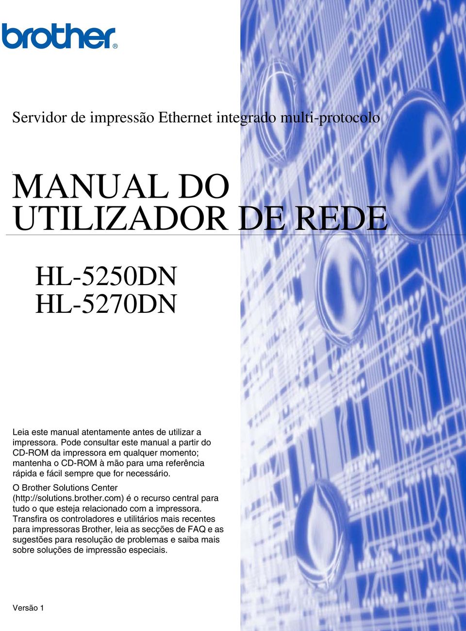 O Brother Solutions Center (http://solutions.brother.com) é o recurso central para tudo o que esteja relacionado com a impressora.