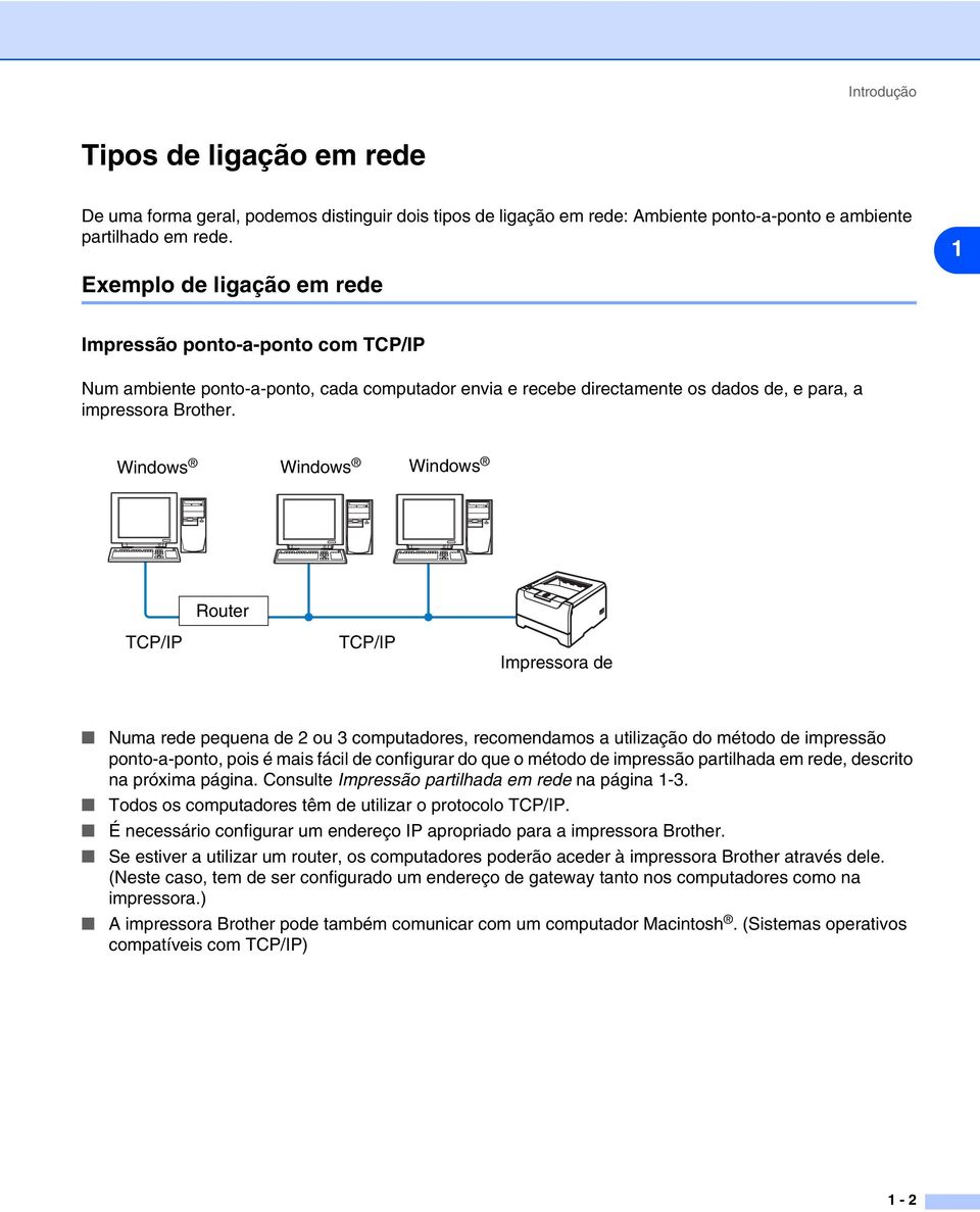 Windows Windows Windows Router TCP/IP TCP/IP Impressora de Numa rede pequena de 2 ou 3 computadores, recomendamos a utilização do método de impressão ponto-a-ponto, pois é mais fácil de configurar do