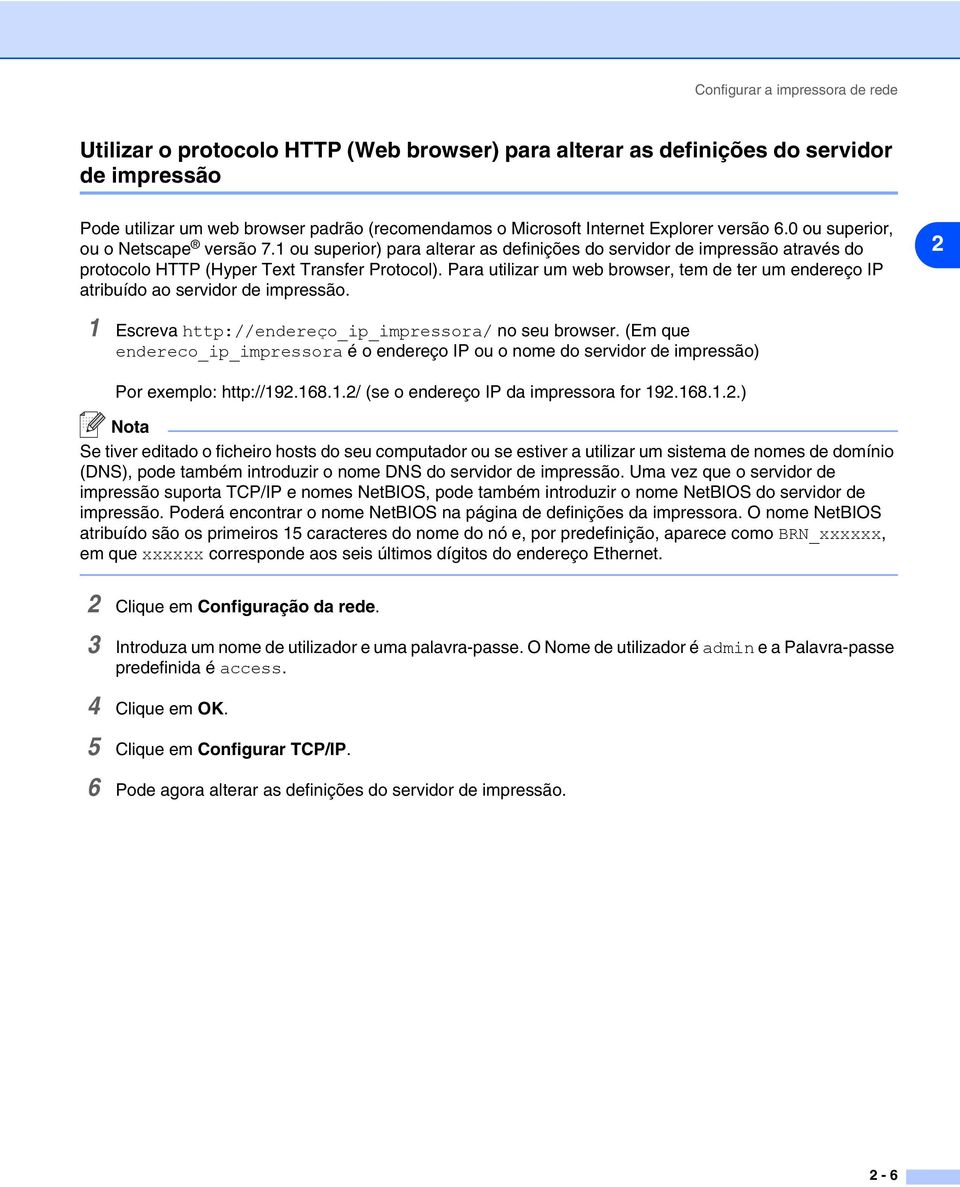 Para utilizar um web browser, tem de ter um endereço IP atribuído ao servidor de impressão. 2 1 Escreva http://endereço_ip_impressora/ no seu browser.