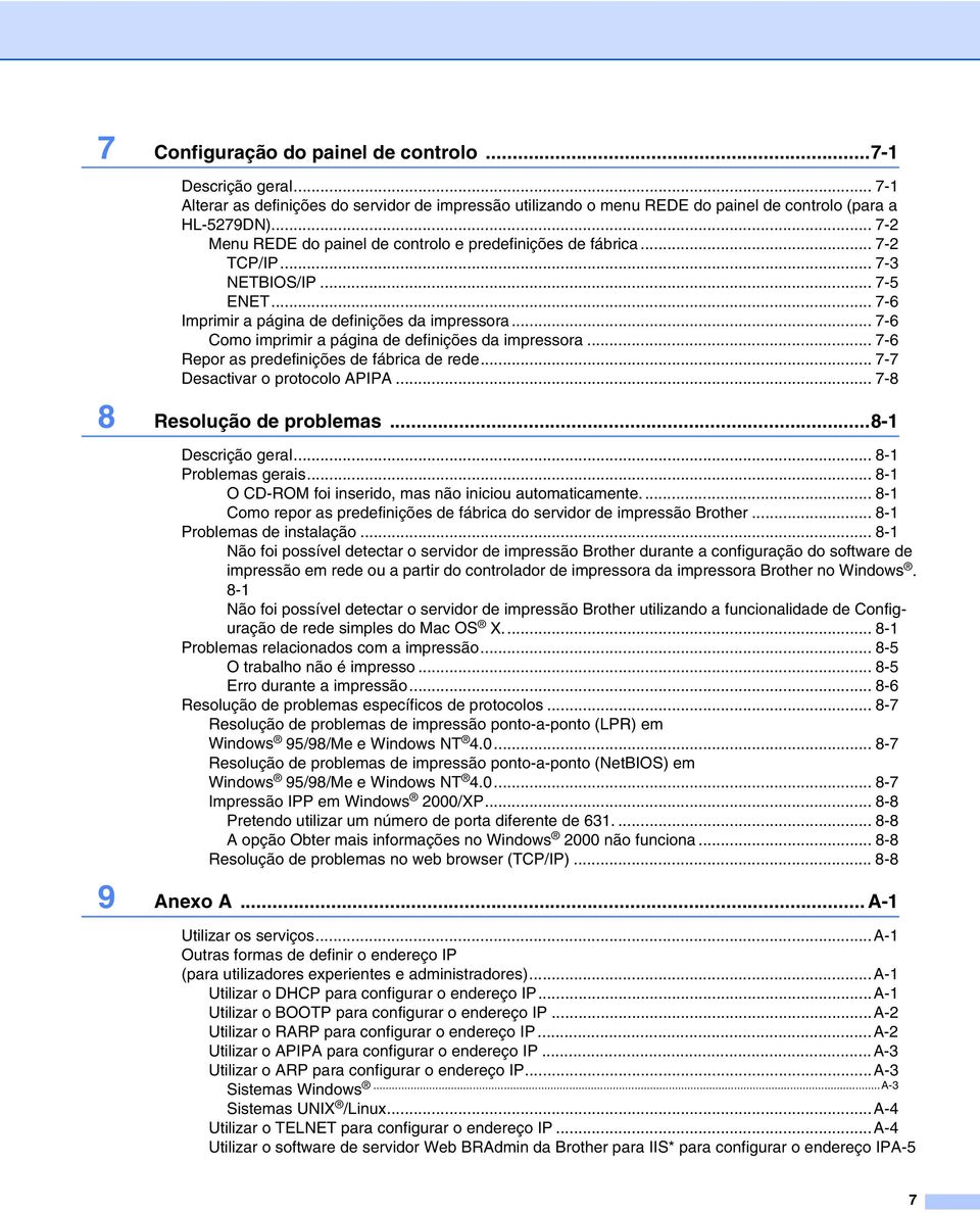 .. 7-6 Como imprimir a página de definições da impressora... 7-6 Repor as predefinições de fábrica de rede... 7-7 Desactivar o protocolo APIPA... 7-8 8 Resolução de problemas...8-1 Descrição geral.