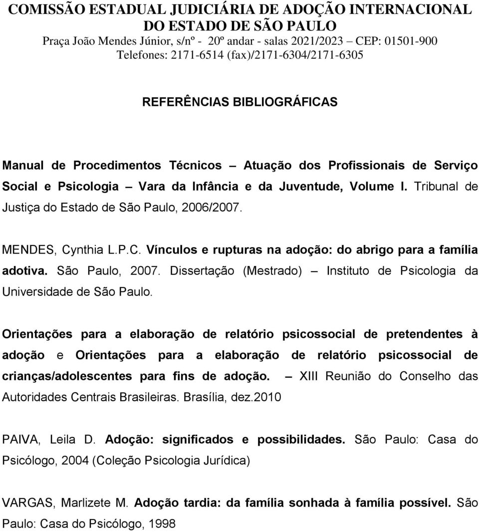Dissertação (Mestrado) Instituto de Psicologia da Universidade de São Paulo.
