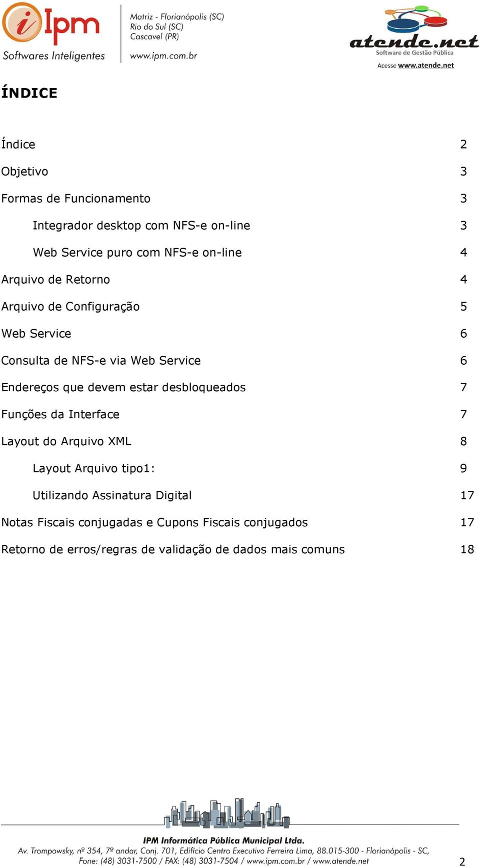 devem estar desbloqueados 7 Funções da Interface 7 Layout do Arquivo XML 8 Layout Arquivo tipo1: 9 Utilizando Assinatura