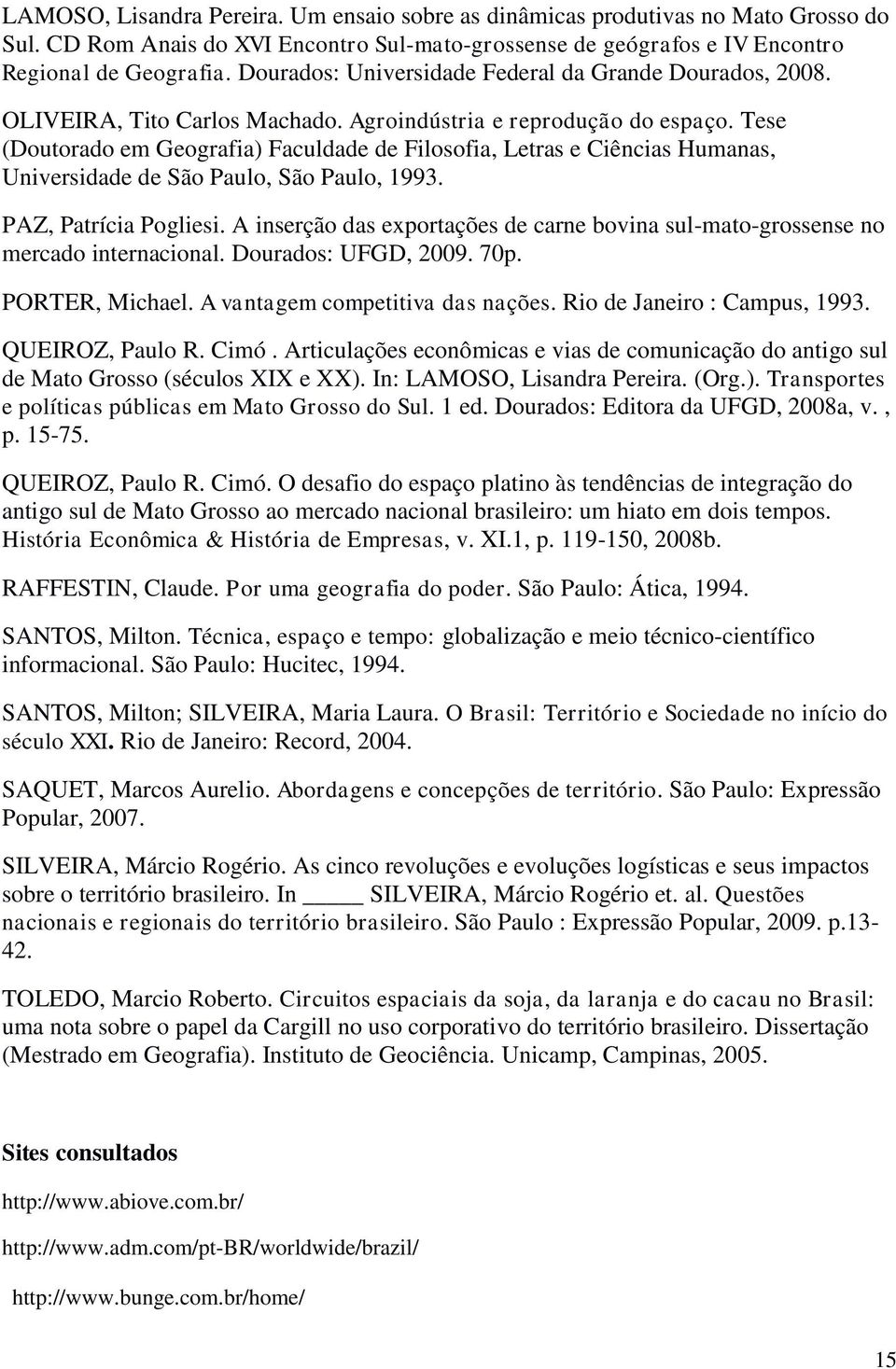 Tese (Doutorado em Geografia) Faculdade de Filosofia, Letras e Ciências Humanas, Universidade de São Paulo, São Paulo, 1993. PAZ, Patrícia Pogliesi.