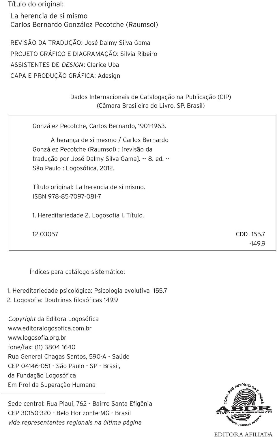 A herança de si mesmo / Carlos Bernardo González Pecotche (Raumsol) ; [revisão da tradução por José Dalmy Silva Gama]. -- 8. ed. -- São Paulo : Logosófica, 2012.