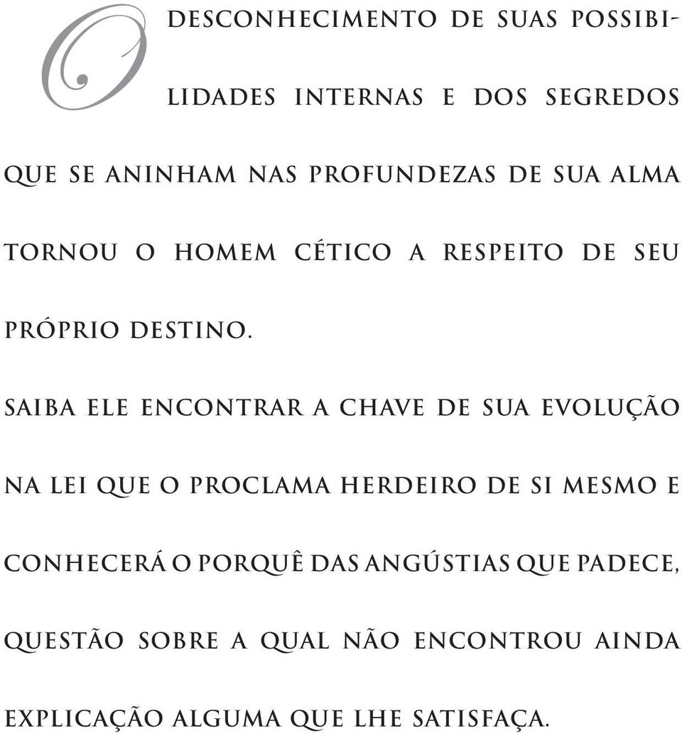 Saiba ele encontrar a chave de sua evolução na lei que o proclama herdeiro de si mesmo e