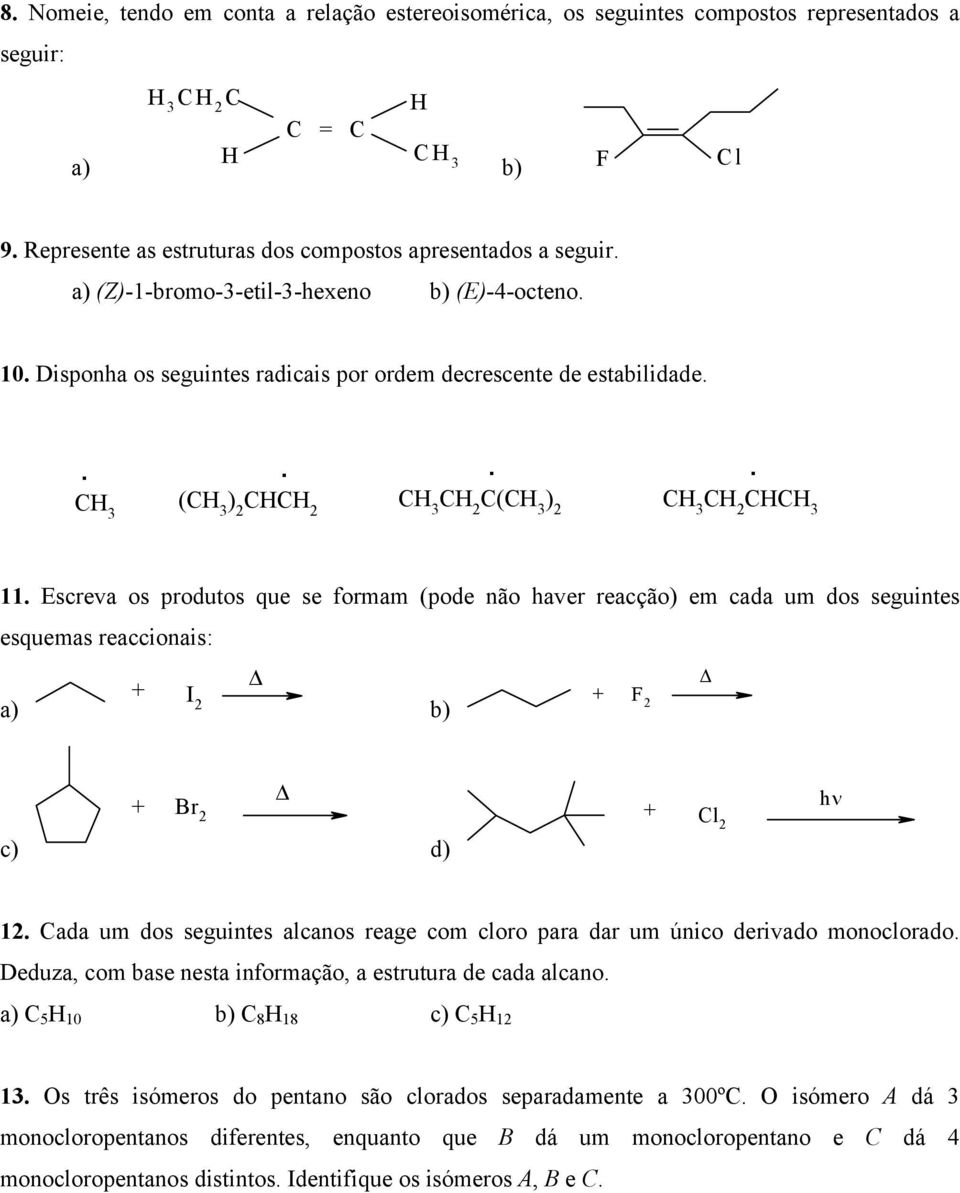 Escreva os produtos que se formam (pode não haver reacção) em cada um dos seguintes esquemas reaccionais: I 2 F 2 2 d) 2 hν 12.